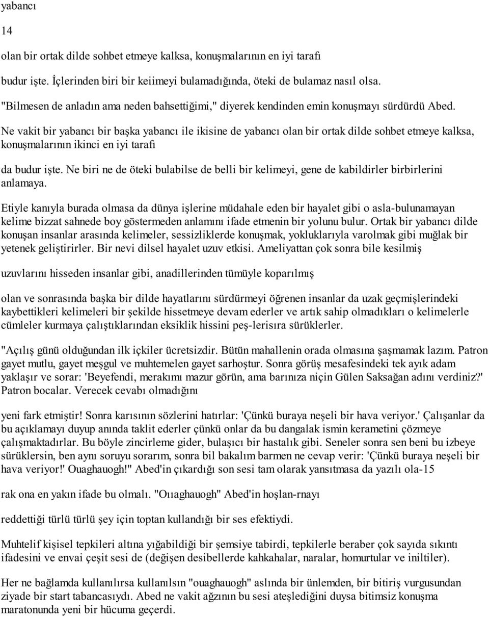 Ne vakit bir yabancı bir başka yabancı ile ikisine de yabancı olan bir ortak dilde sohbet etmeye kalksa, konuşmalarının ikinci en iyi tarafı da budur işte.