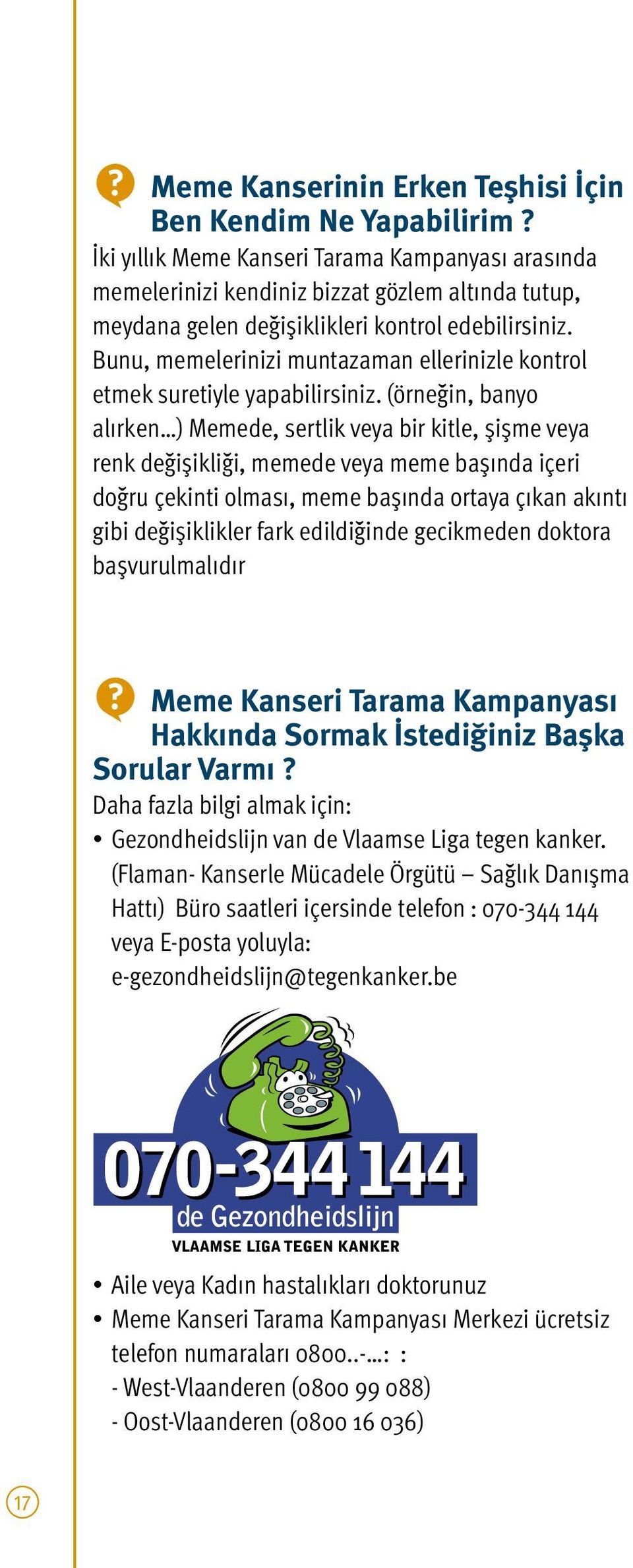 Bunu, memelerinizi muntazaman ellerinizle kontrol etmek suretiyle yapabilirsiniz.