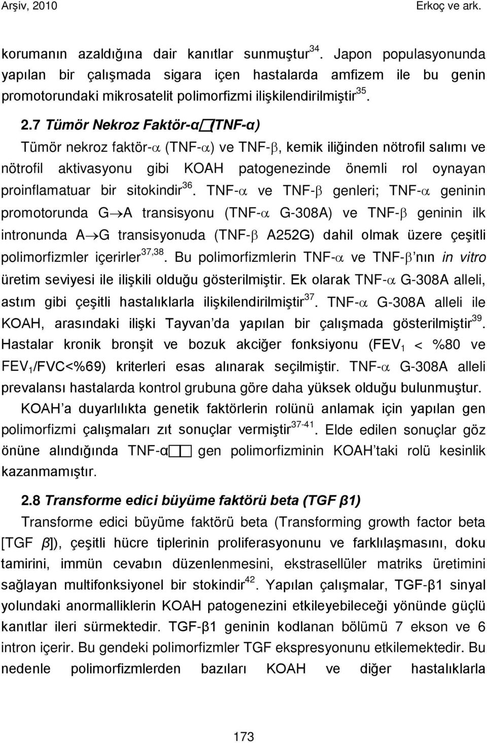 7 Tümör Nekroz Faktör-α (TNF-α) Tümör nekroz faktör-α (TNF-α) ve TNF-β, kemik iliğinden nötrofil salımı ve nötrofil aktivasyonu gibi KOAH patogenezinde önemli rol oynayan proinflamatuar bir