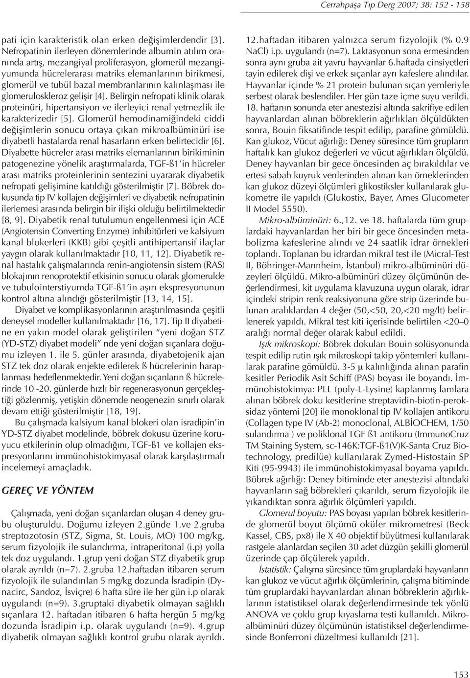 membranlarının kalınlaşması ile glomeruloskleroz gelişir [4]. Belirgin nefropati klinik olarak proteinüri, hipertansiyon ve ilerleyici renal yetmezlik ile karakterizedir [5].