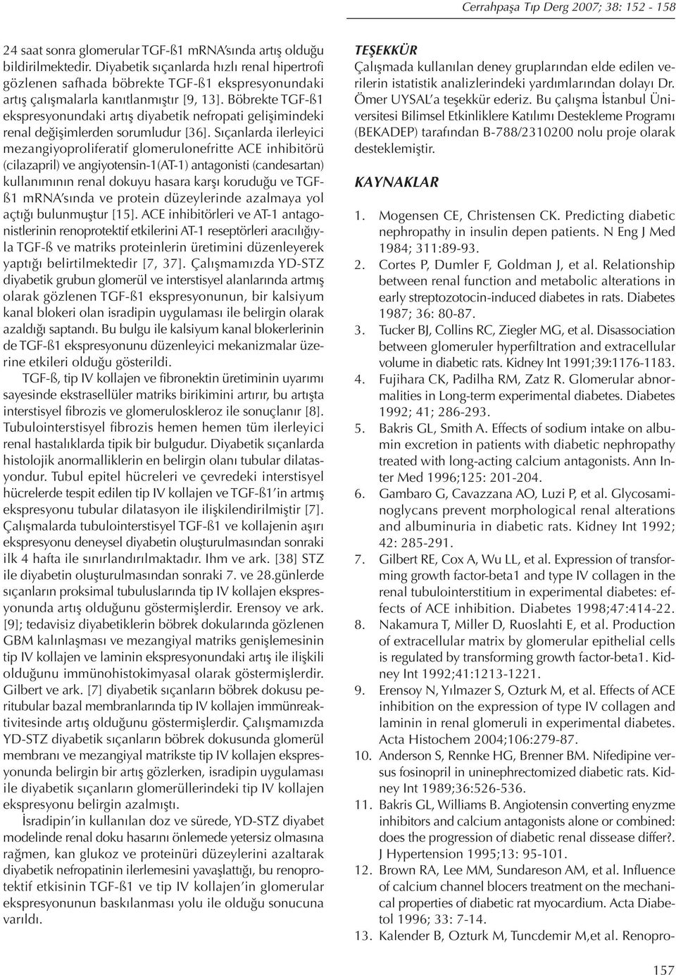 Böbrekte TGF-ß1 ekspresyonundaki artış diyabetik nefropati gelişimindeki renal değişimlerden sorumludur [36].