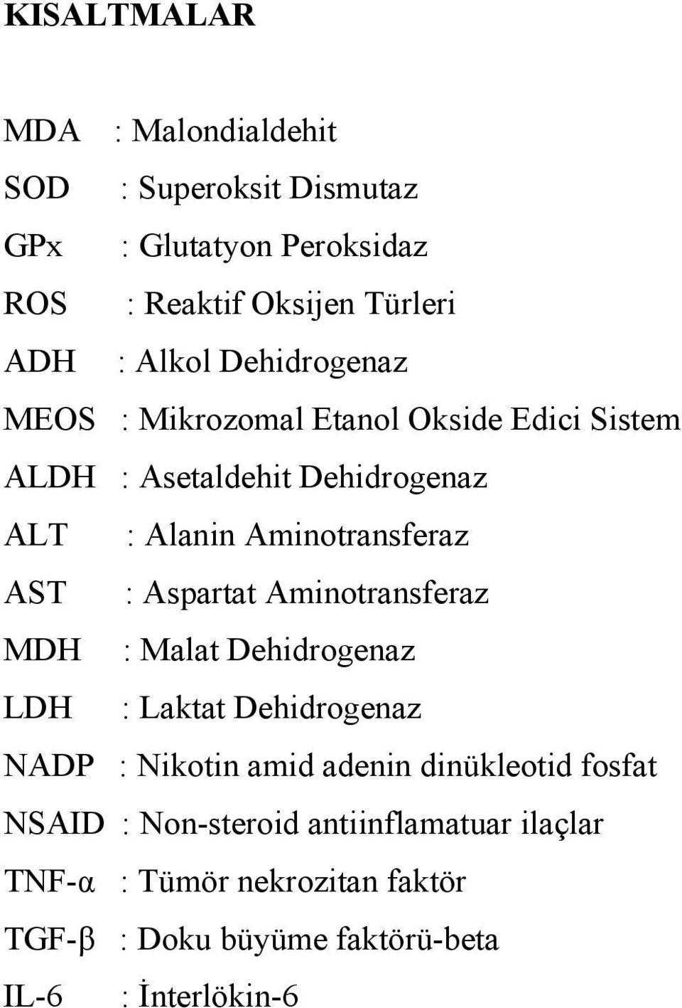 AST : Aspartat Aminotransferaz MDH : Malat Dehidrogenaz LDH : Laktat Dehidrogenaz NADP : Nikotin amid adenin dinükleotid