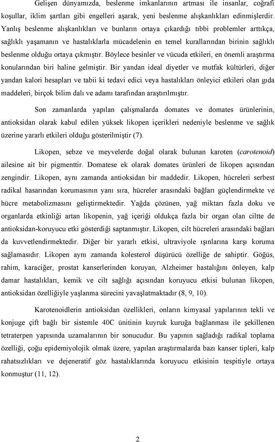 çıkmıştır. Böylece besinler ve vücuda etkileri, en önemli araştırma konularından biri haline gelmiştir.