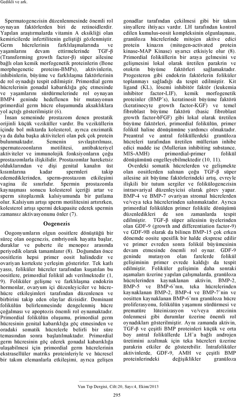 Germ hücrelerinin farklılaşmalarında ve yaşamlarını devam ettirmelerinde TGF-β (Transforming growth factor-β) süper ailesine bağlı olan kemik morfogenetik proteinlerin (Bone morphogenetic