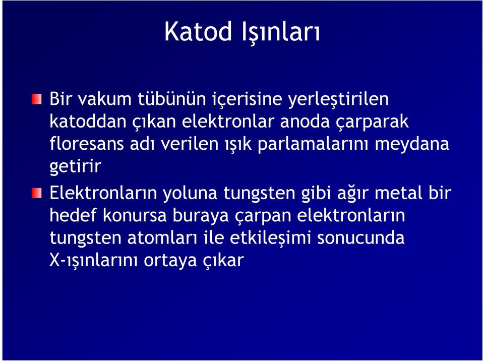 getirir Elektronların yoluna tungsten gibi ağır metal bir hedef konursa buraya