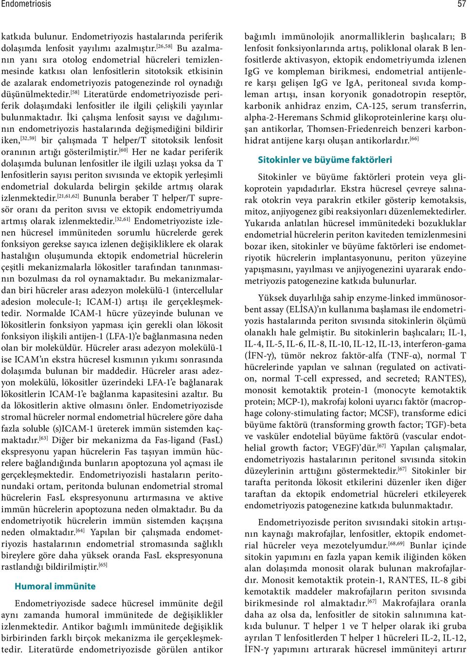 [58] Literatürde endometriyozisde periferik dolaşımdaki lenfositler ile ilgili çelişkili yayınlar bulunmaktadır.