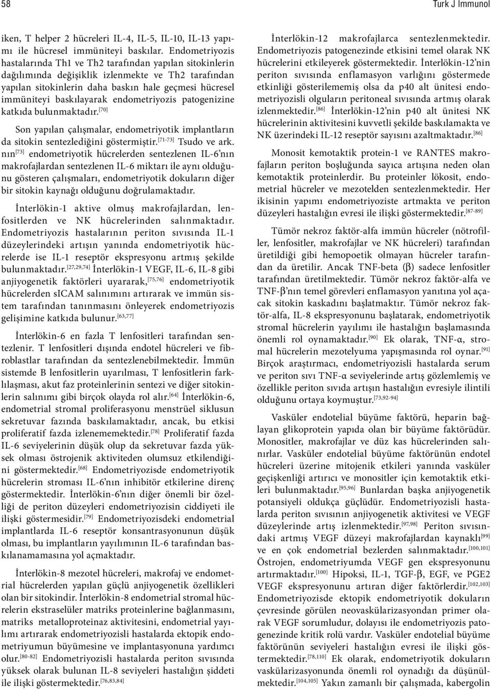 baskılayarak endometriyozis patogenizine katkıda bulunmaktadır. [70] Son yapılan çalışmalar, endometriyotik implantların da sitokin sentezlediğini göstermiştir. [71-73] Tsudo ve ark.