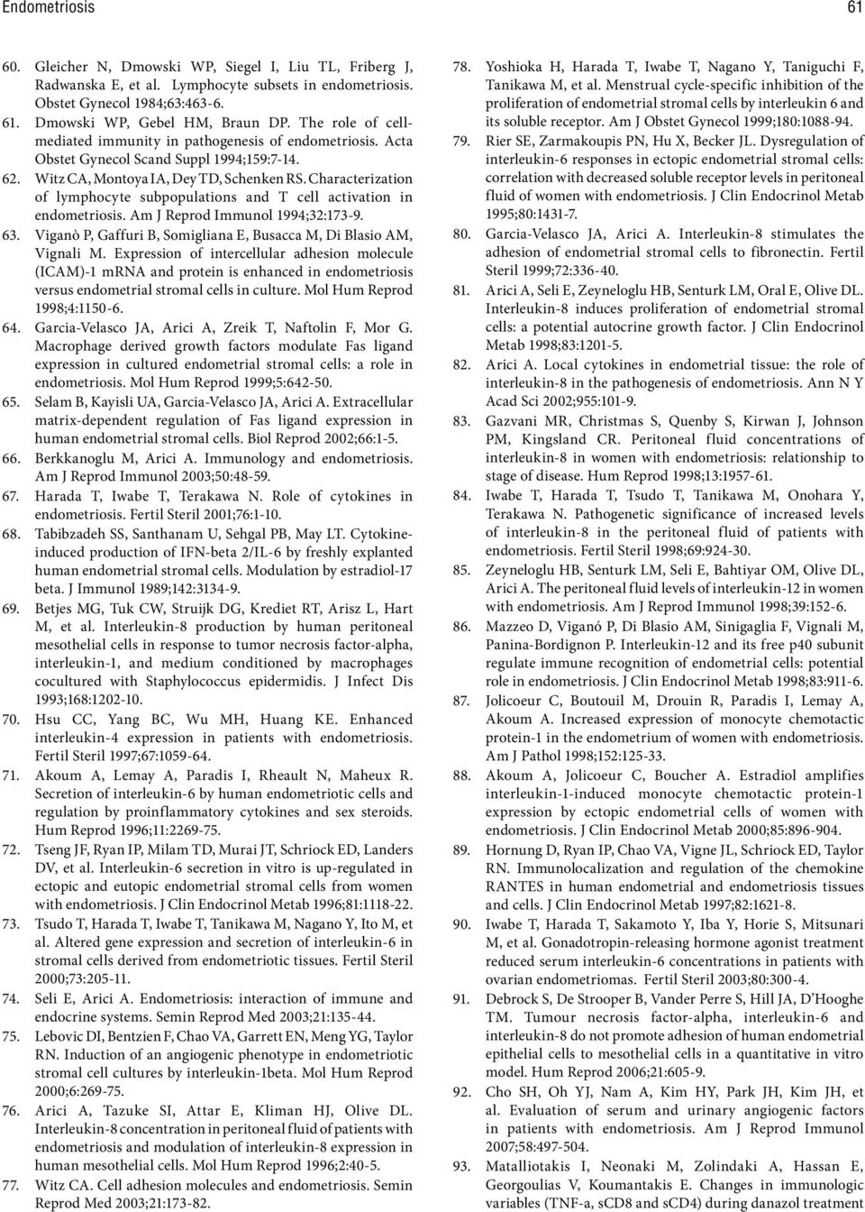 Characterization of lymphocyte subpopulations and T cell activation in endometriosis. Am J Reprod Immunol 1994;32:173-9. 63. Viganò P, Gaffuri B, Somigliana E, Busacca M, Di Blasio AM, Vignali M.