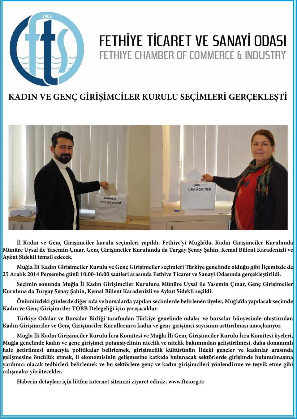 Muğla İli Kadın Girişimciler Kurulu ve Genç Girişimciler seçimleri Türkiye genelinde olduğu gibi İlçemizde de 25 Aralık 2014 Perşembe günü 10:00-16:00 saatleri arasında Fethiye Ticaret ve Sanayi