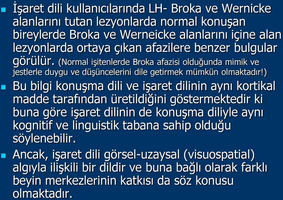 ) Bu bilgi konuşma dili ve işaret dilinin aynı kortikal madde tarafından üretildiğini göstermektedir ki buna göre işaret dilinin de konuşma diliyle aynı kognitif ve