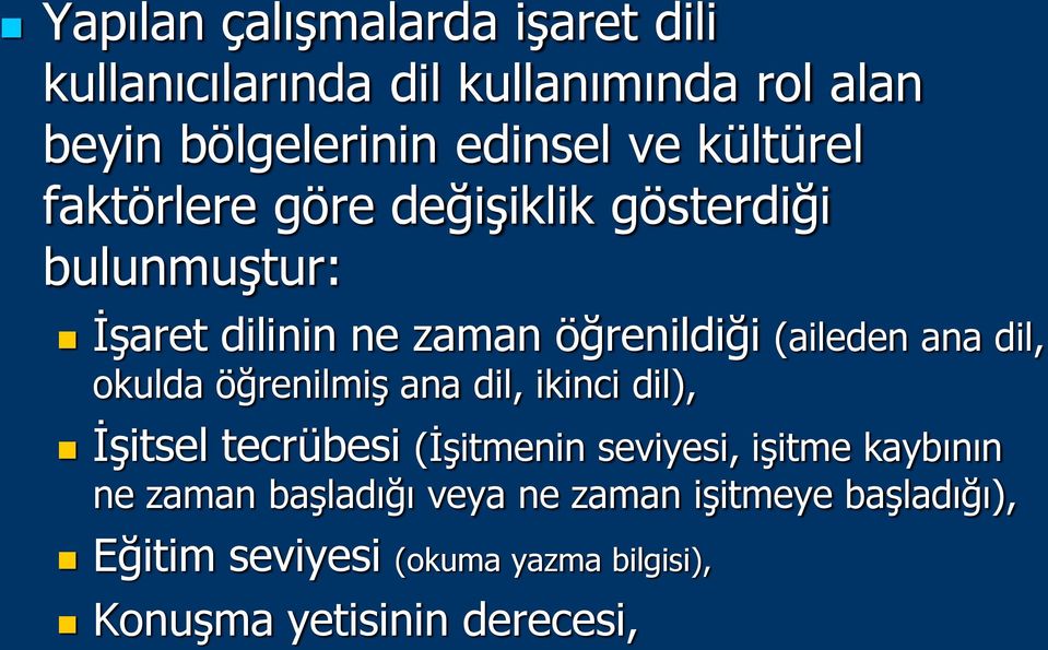 dil, okulda öğrenilmiş ana dil, ikinci dil), Ġşitsel tecrübesi (Ġşitmenin seviyesi, işitme kaybının ne zaman