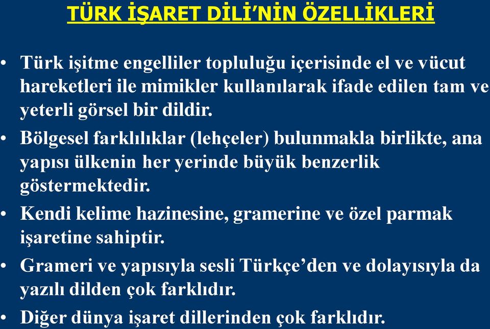 Bölgesel farklılıklar (lehçeler) bulunmakla birlikte, ana yapısı ülkenin her yerinde büyük benzerlik göstermektedir.