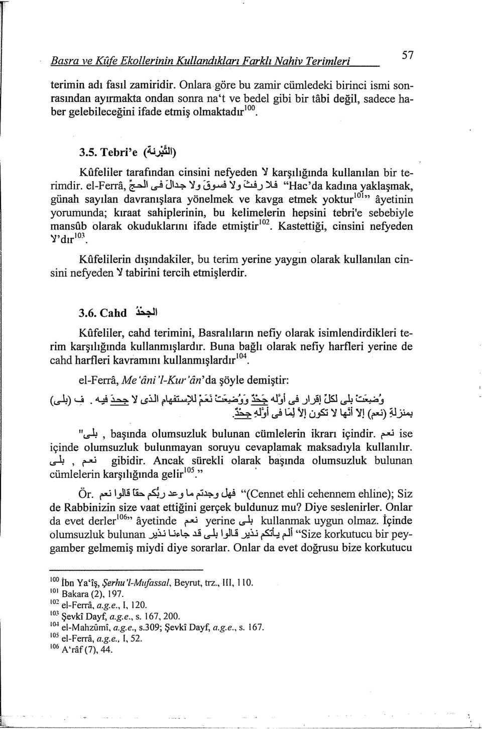 ill) Kfifeliler tarafından cinsini nefyeden 'i karşılığında kullanılan bir terimdir. el-f erra, i;::ji ~ wij...::ı. 'i_, ~_,...9 'i_, ~.J )L!