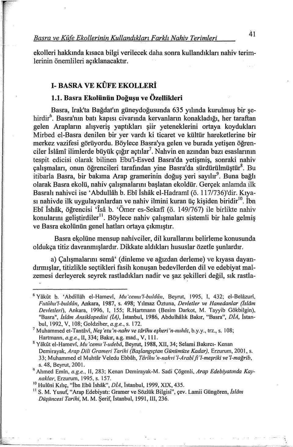 Basra'nın batı kapısı civarında kervanların konakladığı, her taraftan gelen Arapların alışveriş yaptıkları şiir yeteneklerini ortaya koydukları Mirbed el-basra denilen bir yer vardı ki ticaret ve