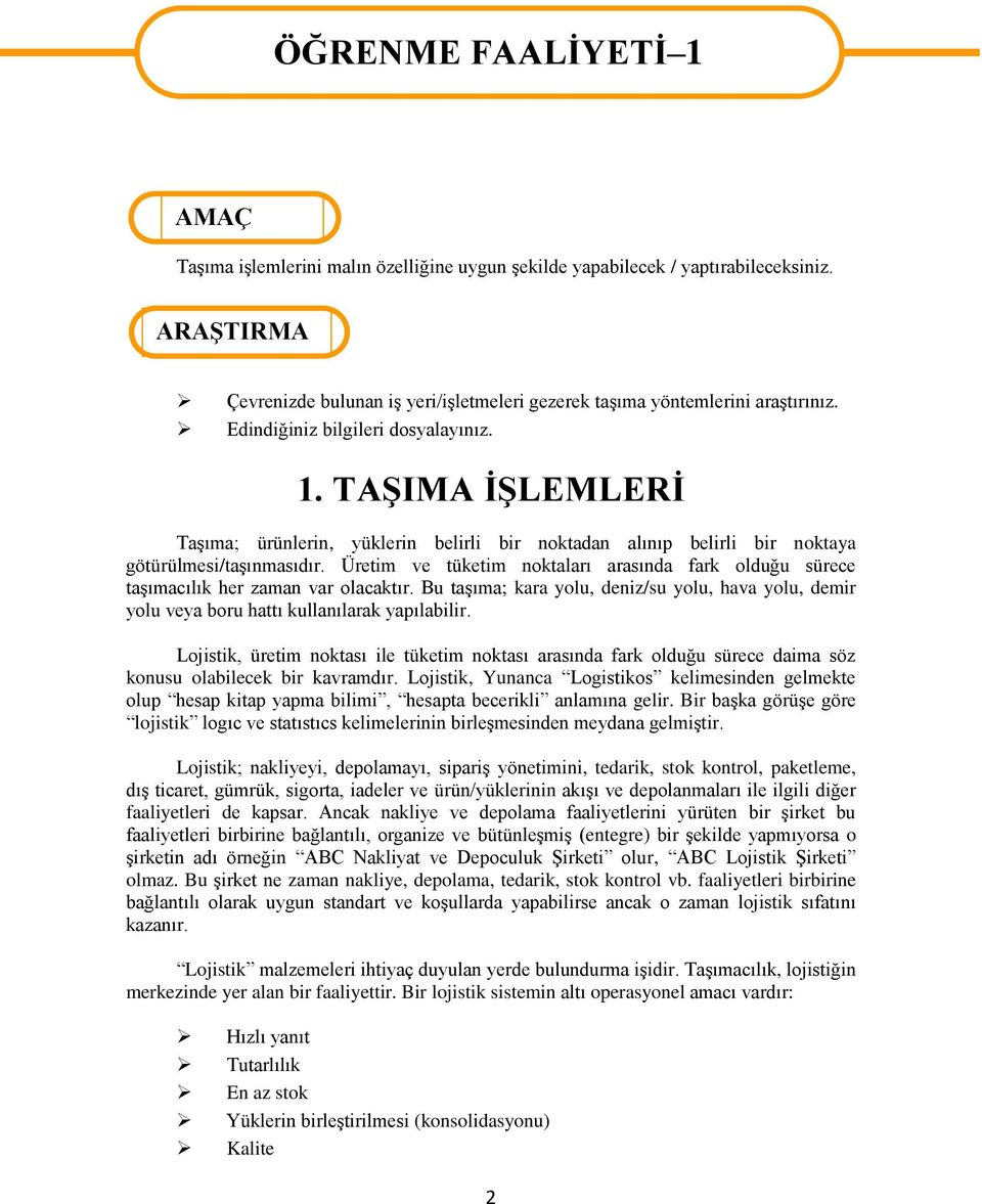 TAŞIMA İŞLEMLERİ Taşıma; ürünlerin, yüklerin belirli bir noktadan alınıp belirli bir noktaya götürülmesi/taşınmasıdır.