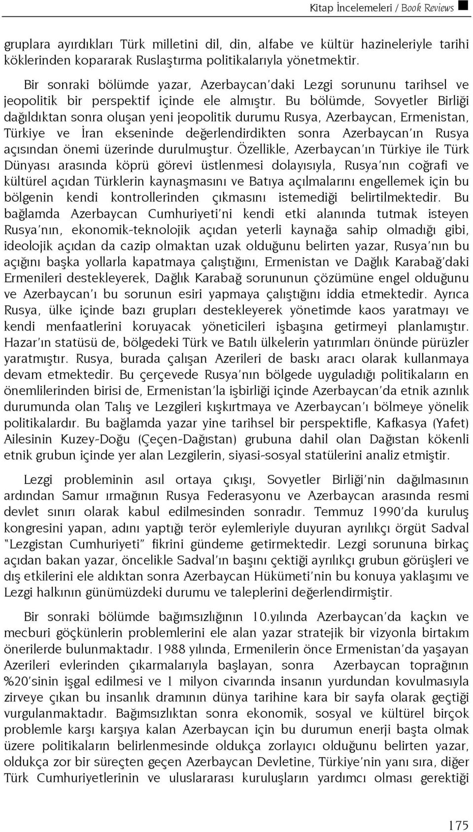 Bu bölümde, Sovyetler Birliği dağıldıktan sonra oluşan yeni jeopolitik durumu Rusya, Azerbaycan, Ermenistan, Türkiye ve Đran ekseninde değerlendirdikten sonra Azerbaycan ın Rusya açısından önemi