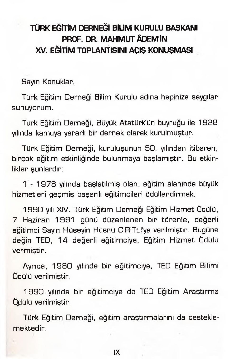 yılından itibaren, birçok eğitim etkinliğinde bulunmaya başlamıştır.