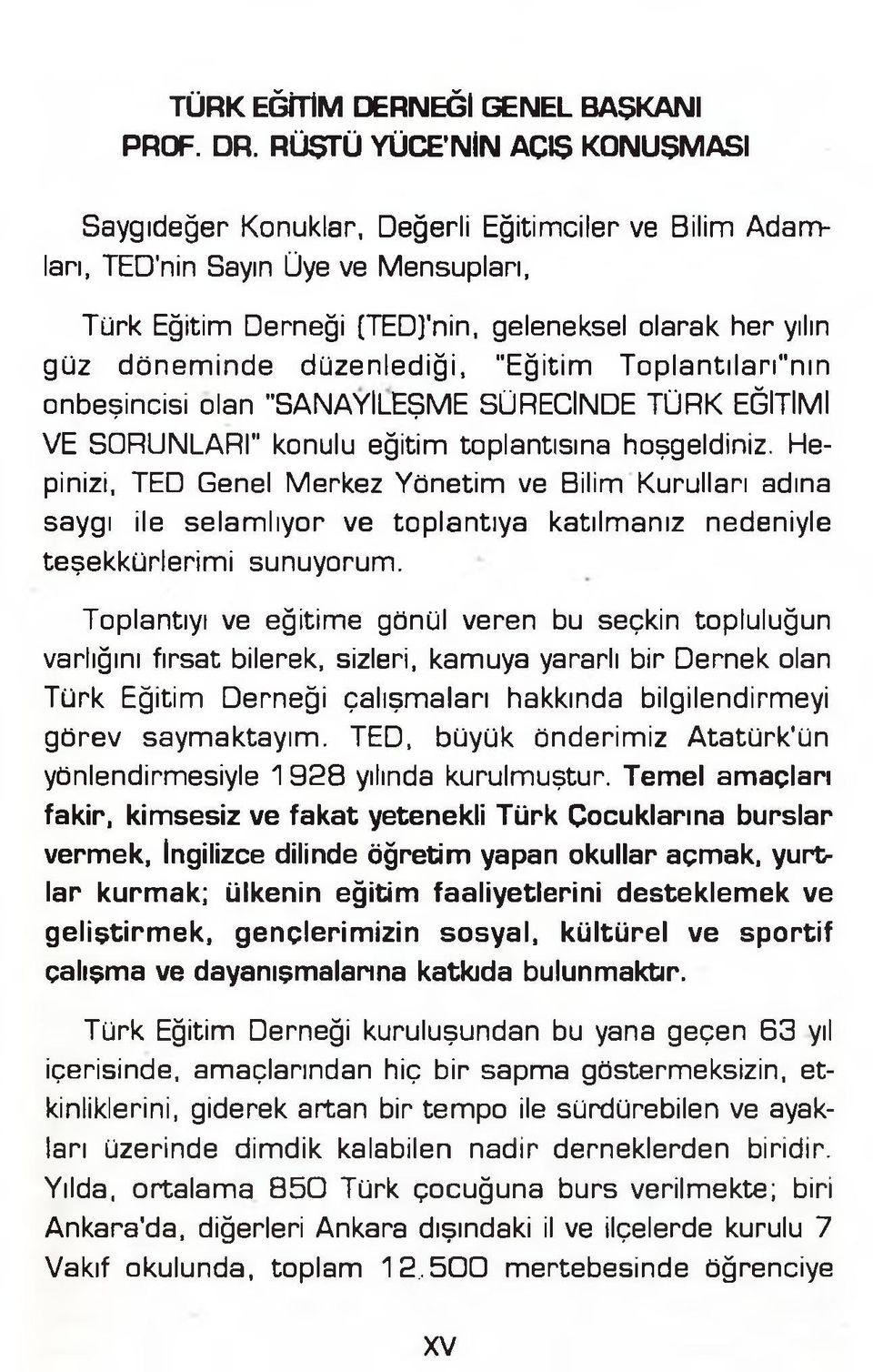 düzenlediği, "Eğitim Toplantılarının onbeşincisi olan "SANAYİLEŞME SÜRECİNDE TÜRK EĞİTİMİ VE SORUNLARI" konulu eğitim toplantısına hoşgeldiniz.