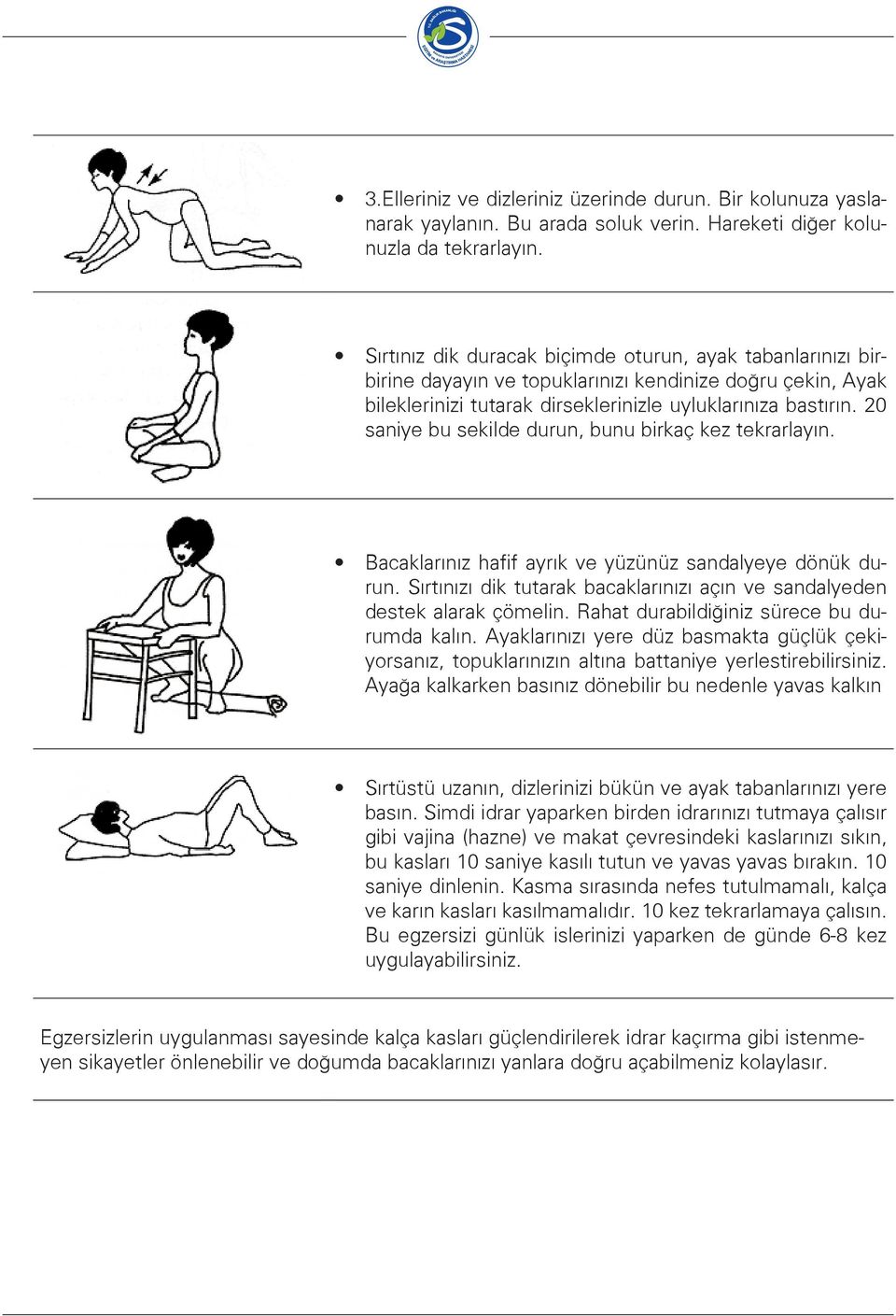 20 saniye bu sekilde durun, bunu birkaç kez tekrarlayın. Bacaklarınız hafif ayrık ve yüzünüz sandalyeye dönük durun. Sırtınızı dik tutarak bacaklarınızı açın ve sandalyeden destek alarak çömelin.