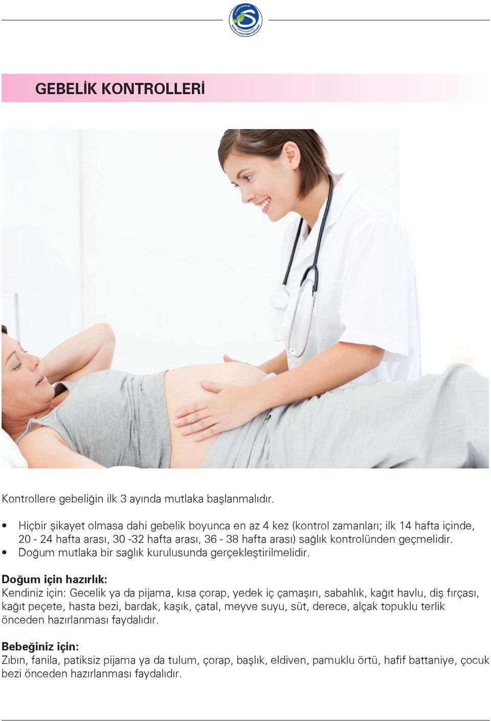 Doğum mutlaka bir sağlık kurulusunda gerçekleştirilmelidir.