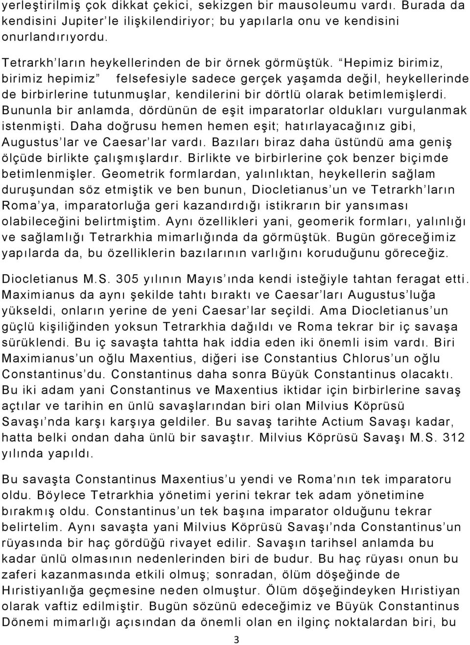 Hepimiz birimiz, birimiz hepimiz felsefesiyle sadece gerçek yaşamda deği l, heykellerinde de birbirlerine tutunmuşlar, kendilerini bir dörtlü olarak betimlemişlerdi.