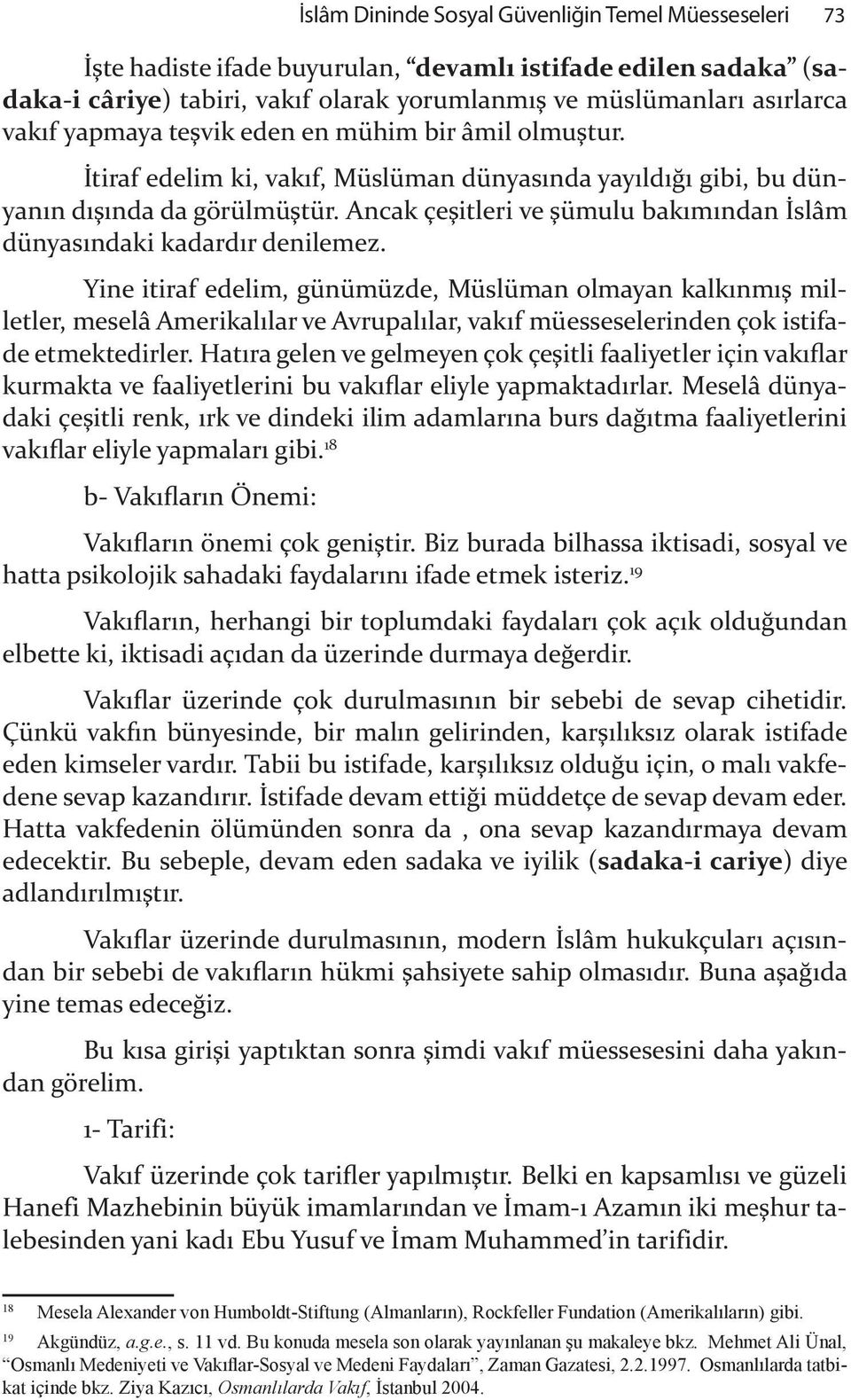 !tiraf edelim ki, vak f, Müslüman dünyas nda yay ld & gibi, bu dünyan n d " nda da görülmü"tür. Ancak çe"itleri ve "ümulu bak m ndan!slâm dünyas ndaki kadard r denilemez.