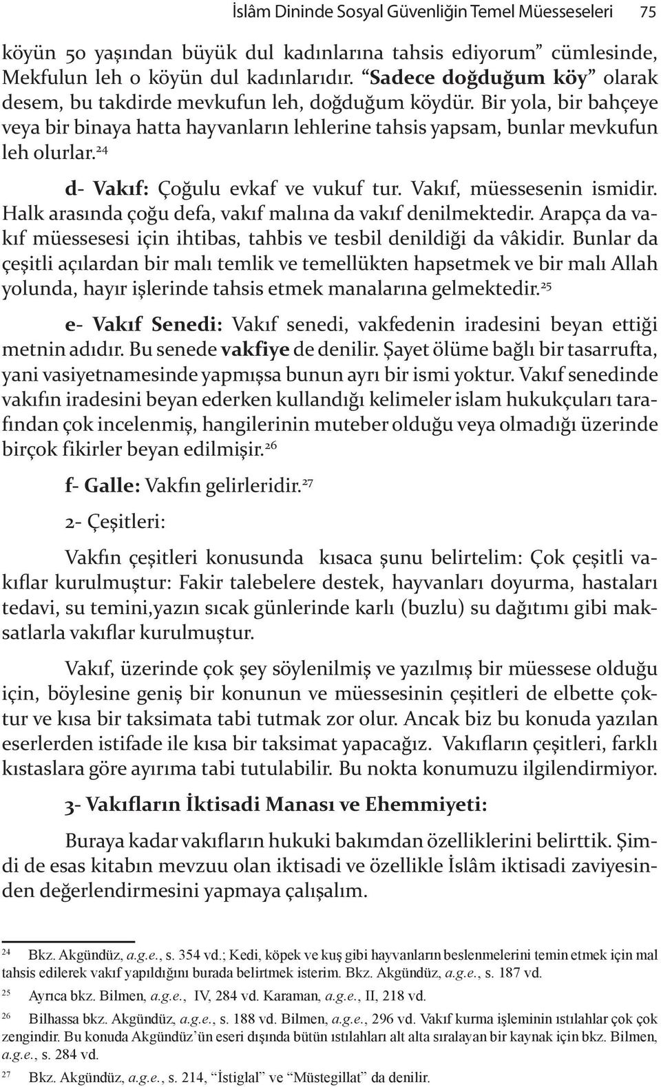 24 d- Vak f: Ço&ulu evkaf ve vukuf tur. Vak f, müessesenin ismidir. Halk aras nda ço&u defa, vak f mal na da vak f denilmektedir.