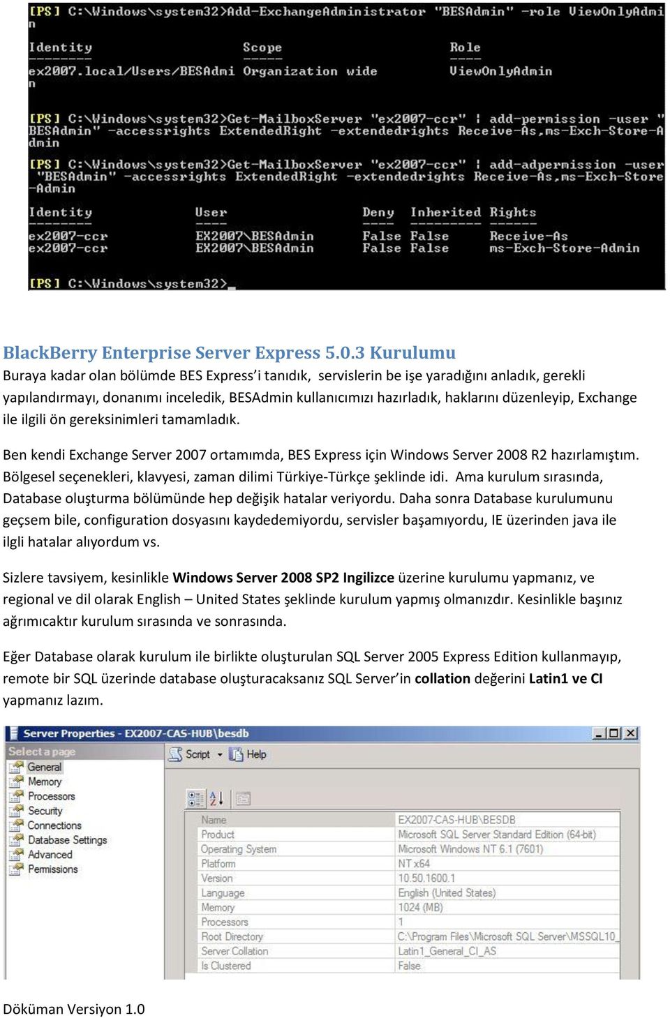 Exchange ile ilgili ön gereksinimleri tamamladık. Ben kendi Exchange Server 2007 ortamımda, BES Express için Windows Server 2008 R2 hazırlamıştım.