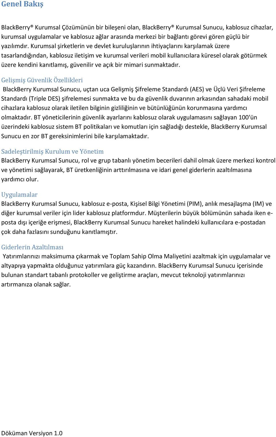 Kurumsal şirketlerin ve devlet kuruluşlarının ihtiyaçlarını karşılamak üzere tasarlandığından, kablosuz iletişim ve kurumsal verileri mobil kullanıcılara küresel olarak götürmek üzere kendini