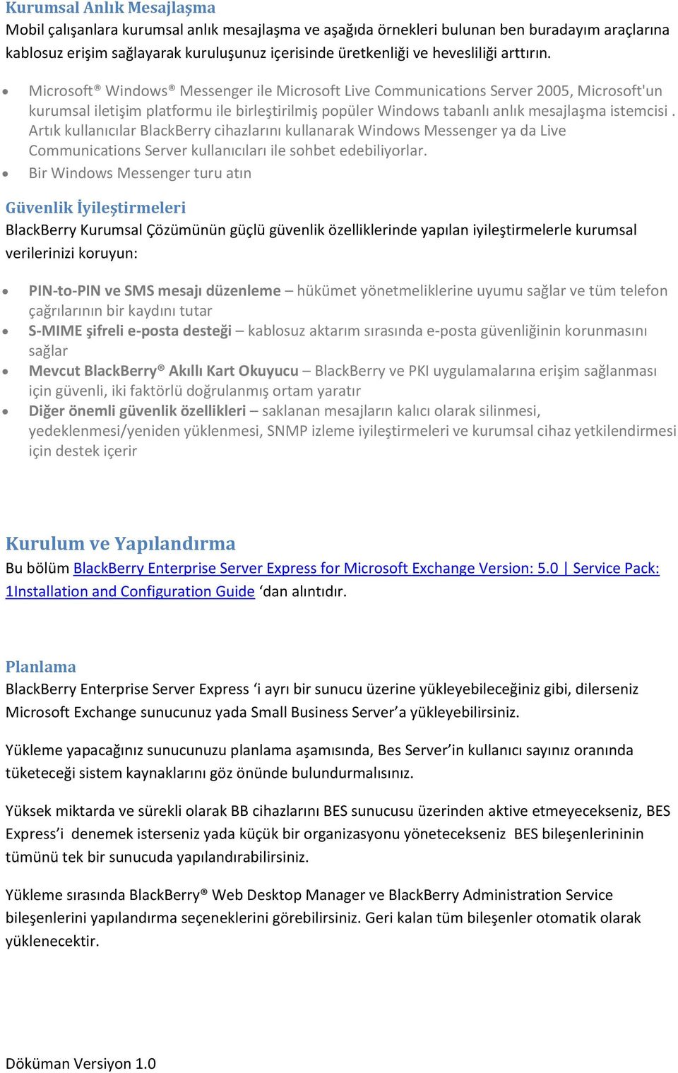 Microsoft Windows Messenger ile Microsoft Live Communications Server 2005, Microsoft'un kurumsal iletişim platformu ile birleştirilmiş popüler Windows tabanlı anlık mesajlaşma istemcisi.