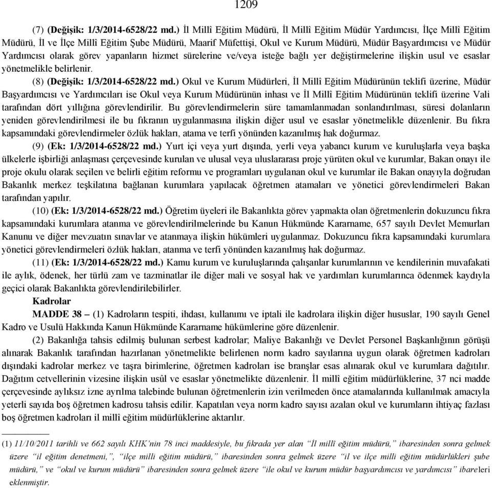 Yardımcısı olarak görev yapanların hizmet sürelerine ve/veya isteğe bağlı yer değiştirmelerine ilişkin usul ve esaslar yönetmelikle belirlenir. (8) (Değişik: 1/3/2014-6528/22 md.