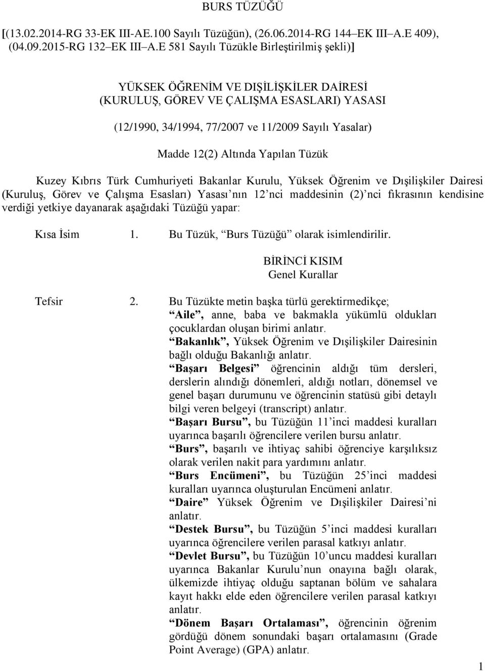 Altında Yapılan Tüzük Kuzey Kıbrıs Türk Cumhuriyeti Bakanlar Kurulu, Yüksek Öğrenim ve Dışilişkiler Dairesi (Kuruluş, Görev ve Çalışma Esasları) Yasası nın 12 nci maddesinin (2) nci fıkrasının