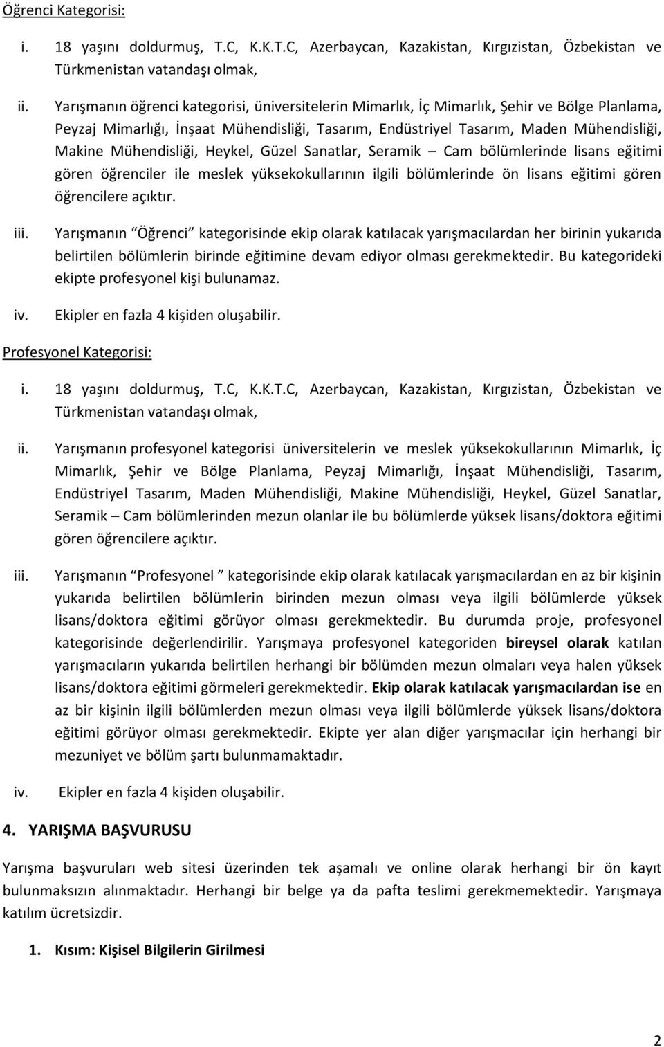 Mühendisliği, Heykel, Güzel Sanatlar, Seramik Cam bölümlerinde lisans eğitimi gören öğrenciler ile meslek yüksekokullarının ilgili bölümlerinde ön lisans eğitimi gören öğrencilere açıktır.