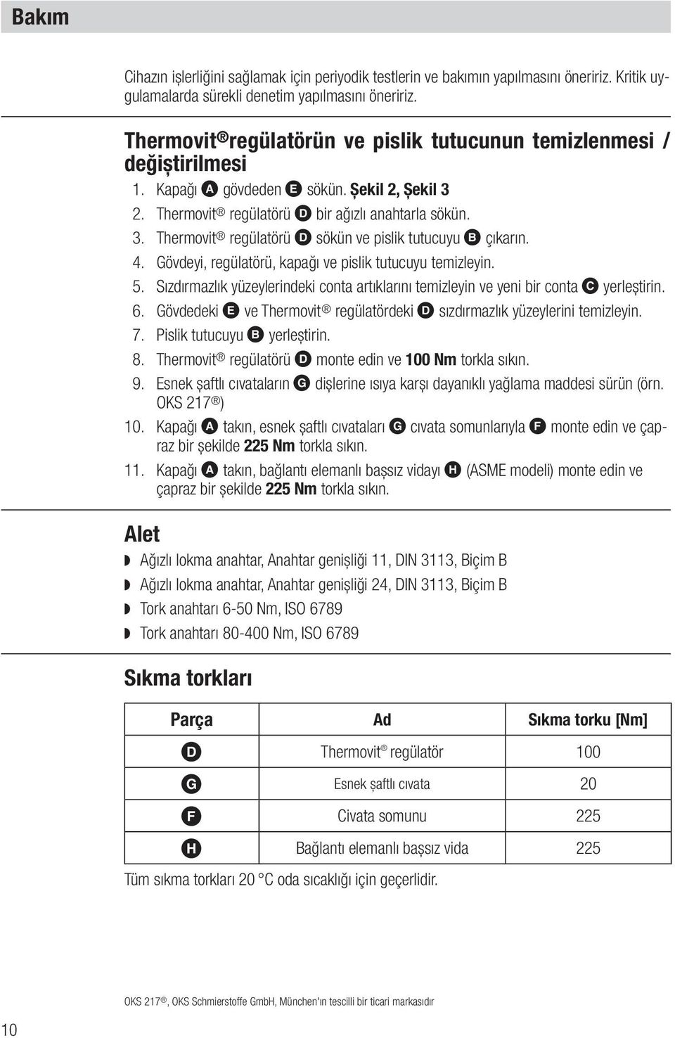 4. Gövdeyi, regülatörü, kapağı ve pislik tutucuyu temizleyin. 5. Sızdırmazlık yüzeylerindeki conta artıklarını temizleyin ve yeni bir conta C yerleştirin. 6.