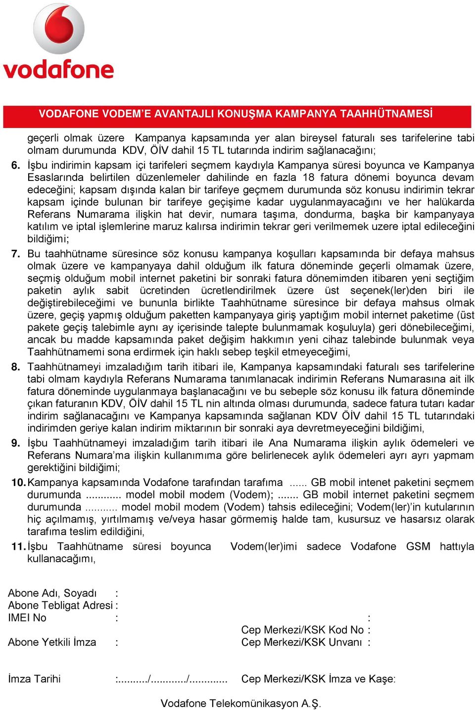 dışında kalan bir tarifeye geçmem durumunda söz konusu indirimin tekrar kapsam içinde bulunan bir tarifeye geçişime kadar uygulanmayacağını ve her halükarda Referans Numarama ilişkin hat devir,