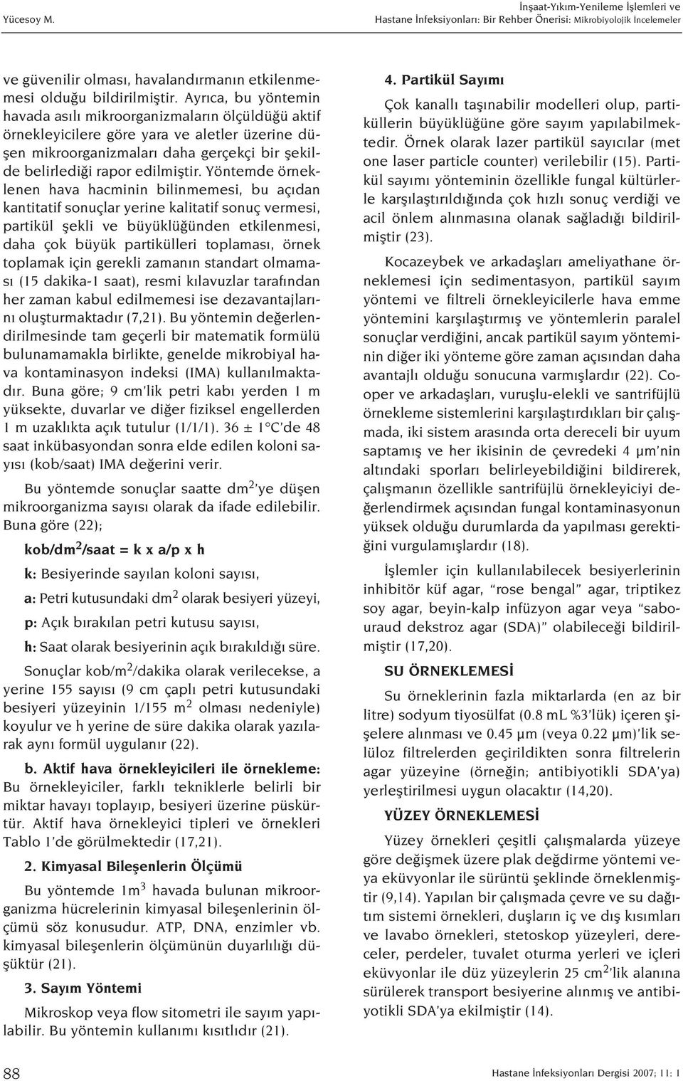 Yöntemde örneklenen hava hacminin bilinmemesi, bu aç dan kantitatif sonuçlar yerine kalitatif sonuç vermesi, partikül flekli ve büyüklü ünden etkilenmesi, daha çok büyük partikülleri toplamas, örnek