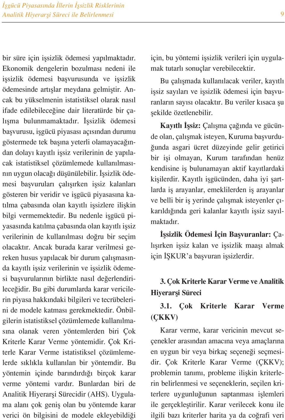 Ancak bu yükselmenin istatistiksel olarak nas l ifade edilebilece ine dair literatürde bir çal flma bulunmamaktad r.