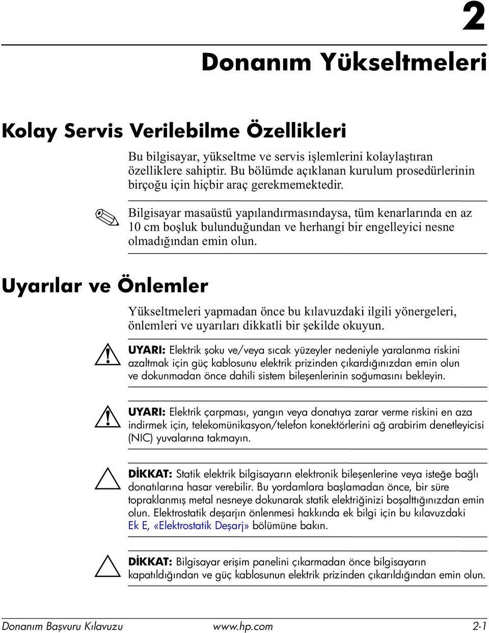 DİKKAT: Ä DİKKAT: < NVHOWPHOHUL\DSPDGDQ Q HEXNÕODYX]GDNLLOJLOL\ QHUJHOHUL QOHPOHULYHX\DUÕODUÕGLNNDWOLELUúHNLOGHRNX\XQ Elektrik şoku ve/veya sıcak yüzeyler nedeniyle yaralanma riskini azaltmak için