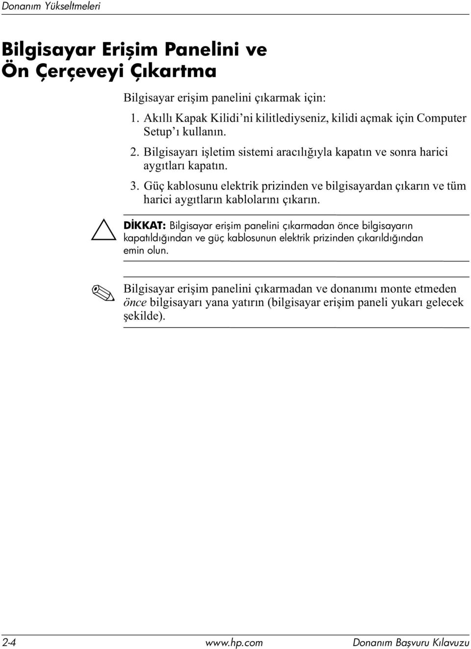 ondeorvxqxhohnwulnsul]lqghqyhelojlvd\dugdqoõnduõqyhw P KDUL LD\JÕWODUÕQNDEORODUÕQÕoÕNDUÕQ Ä DİKKAT: Bilgisayar erişim panelini çıkarmadan önce bilgisayarın