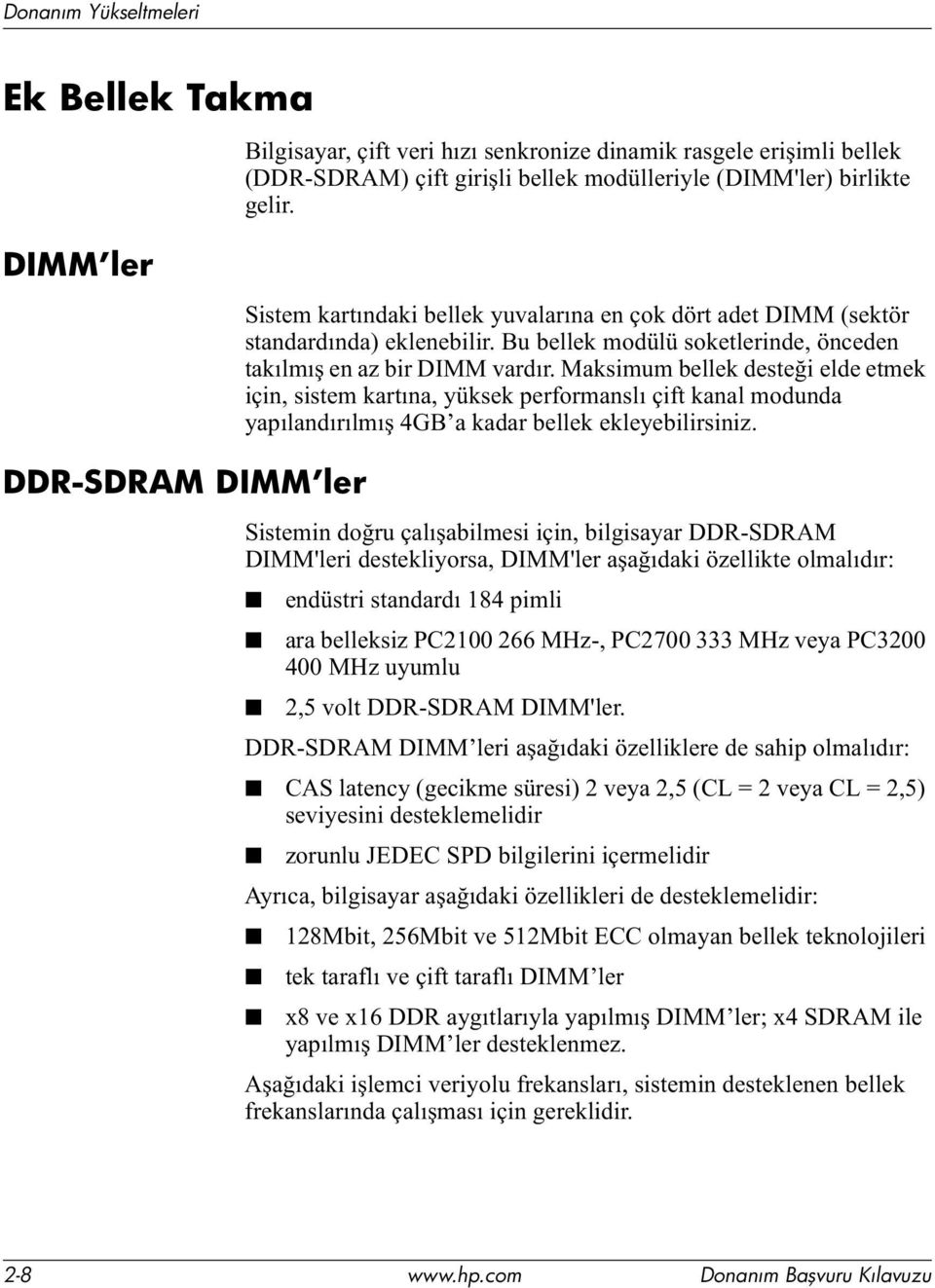 NVHNSHUIRUPDQVOÕoLIWNDQDOPRGXQGD \DSÕODQGÕUÕOPÕú*% D NDGDUEHOOHNHNOH\HELOLUVLQL] DDR-SDRAM DIMM ler 6LVWHPLQGR UXoDOÕúDELOPHVLLoLQELOJLVD\DU''56'5$0 ',00OHULGHVWHNOL\RUVD',00OHUDúD ÕGDNL