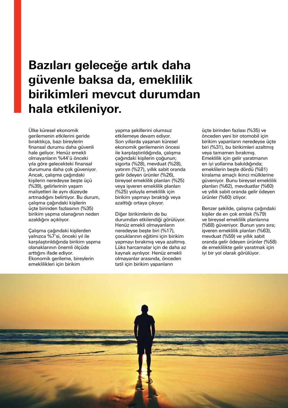 Henüz emekli olmayanların %44 ü önceki yıla göre gelecekteki finansal durumuna daha çok güveniyor.