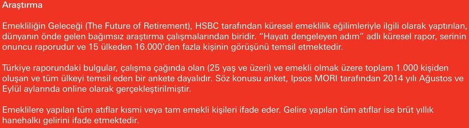 Türkiye raporundaki bulgular, çalışma çağında olan (25 yaş ve üzeri) ve emekli olmak üzere toplam 1.000 kişiden oluşan ve tüm ülkeyi temsil eden bir ankete dayalıdır.