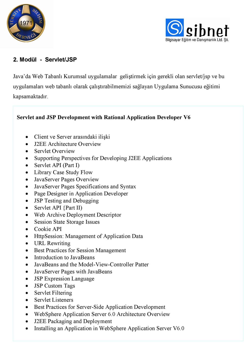 Servlet and JSP Development with Rational Application Developer V6 Client ve Server arasındaki ilişki J2EE Architecture Overview Servlet Overview Supporting Perspectives for Developing J2EE