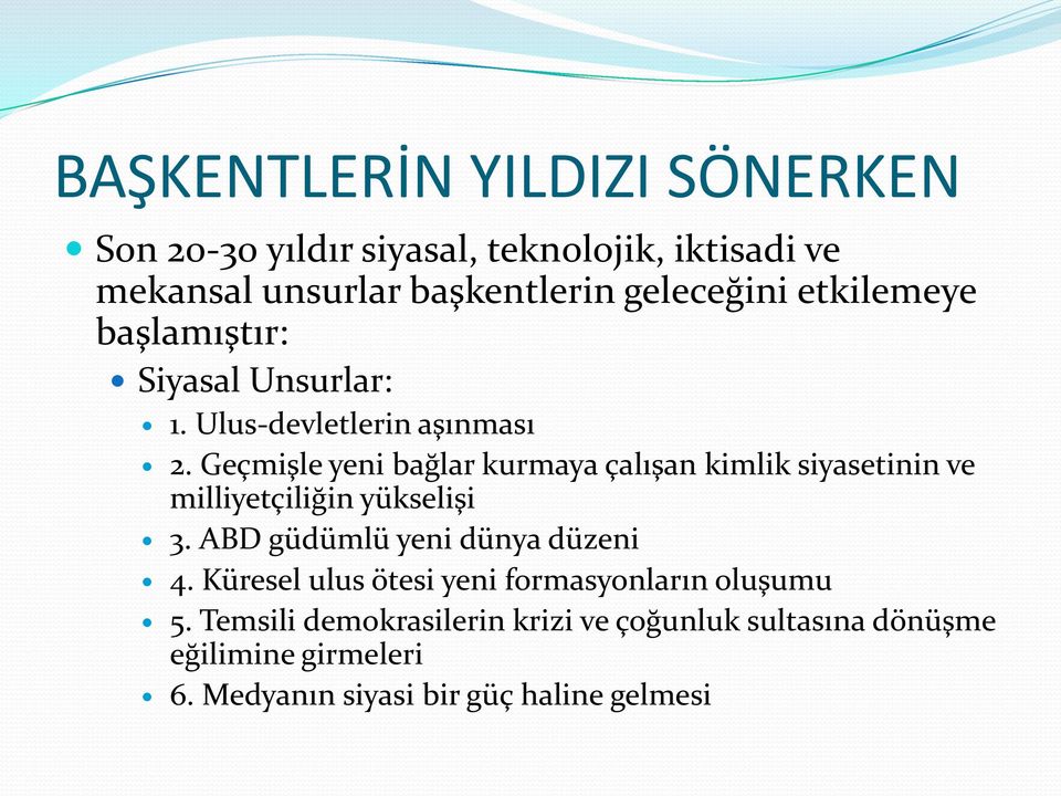 Geçmişle yeni bağlar kurmaya çalışan kimlik siyasetinin ve milliyetçiliğin yükselişi 3. ABD güdümlü yeni dünya düzeni 4.