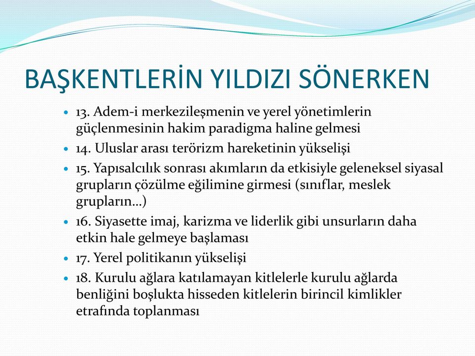 Yapısalcılık sonrası akımların da etkisiyle geleneksel siyasal grupların çözülme eğilimine girmesi (sınıflar, meslek grupların ) 16.