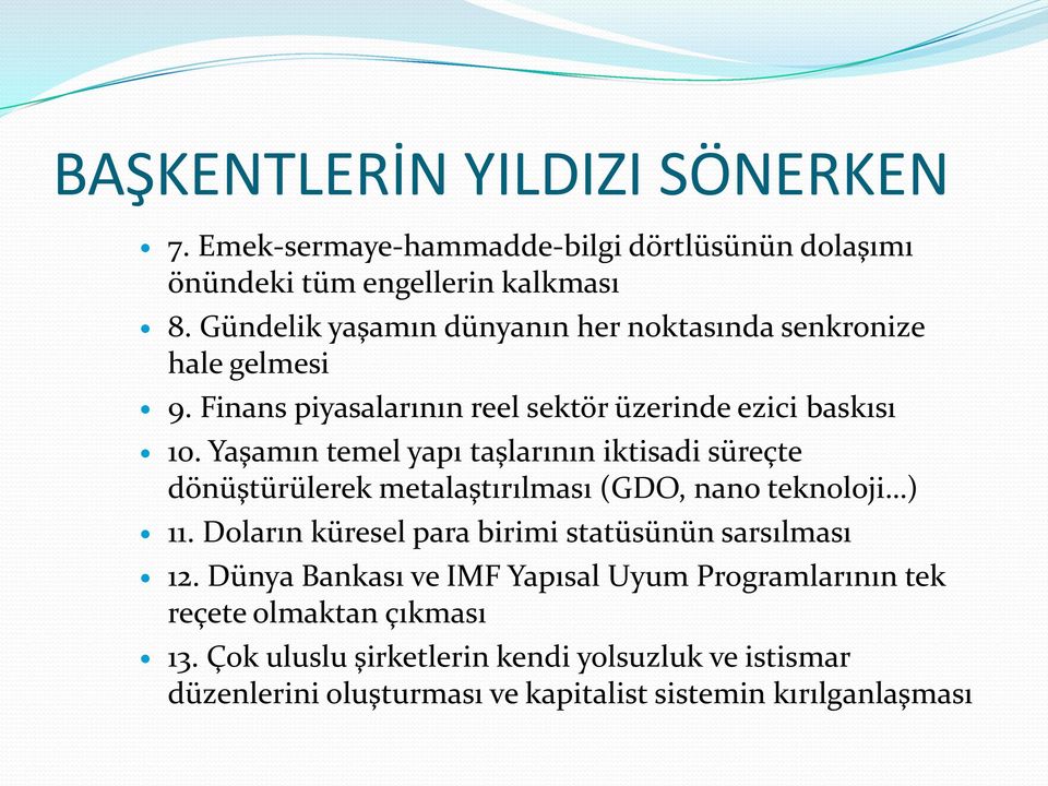 Yaşamın temel yapı taşlarının iktisadi süreçte dönüştürülerek metalaştırılması (GDO, nano teknoloji ) 11.