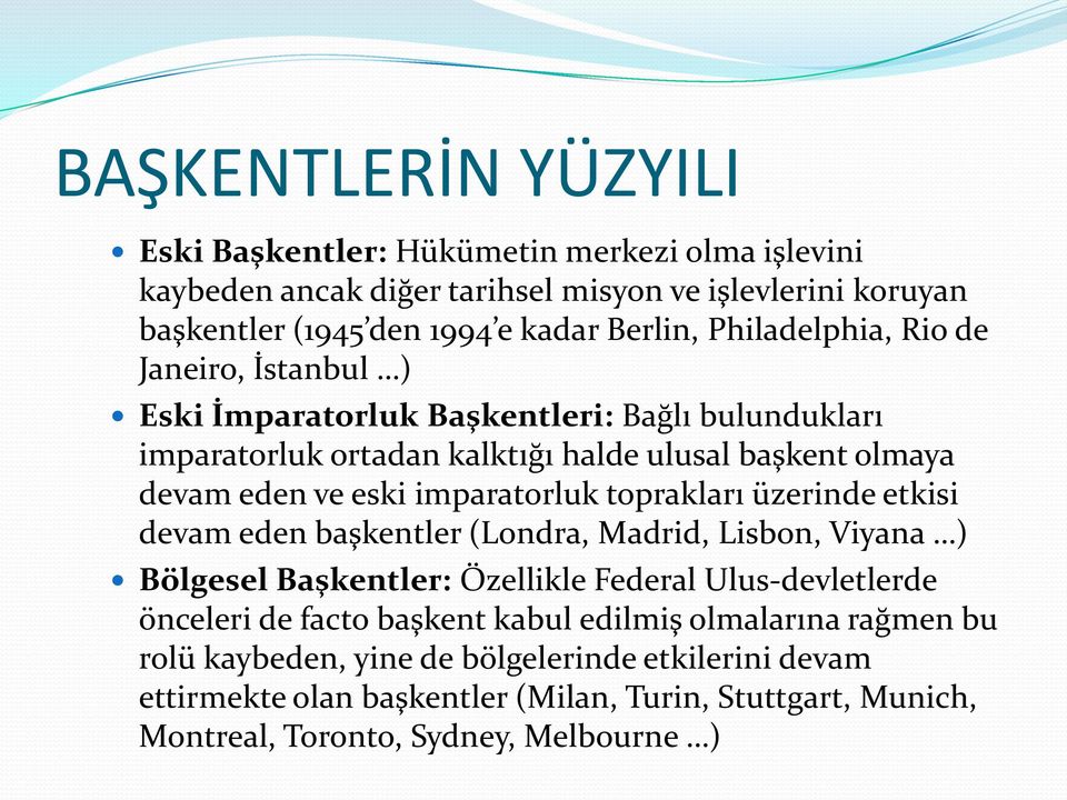 imparatorluk toprakları üzerinde etkisi devam eden başkentler (Londra, Madrid, Lisbon, Viyana ) Bölgesel Başkentler: Özellikle Federal Ulus-devletlerde önceleri de facto