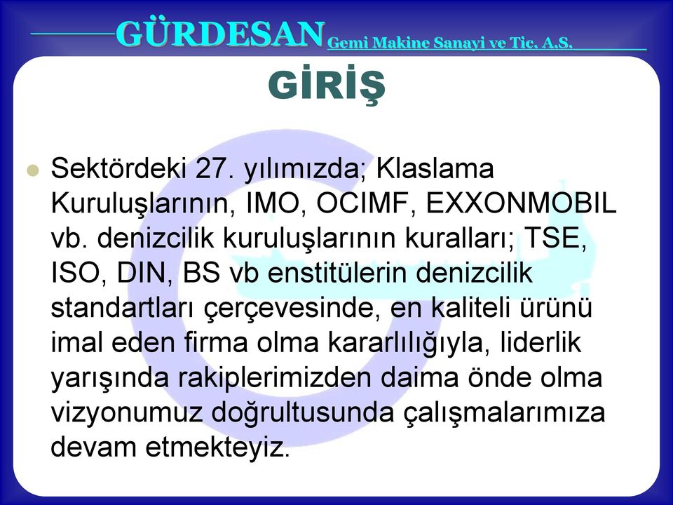 standartları çerçevesinde, en kaliteli ürünü imal eden firma olma kararlılığıyla,