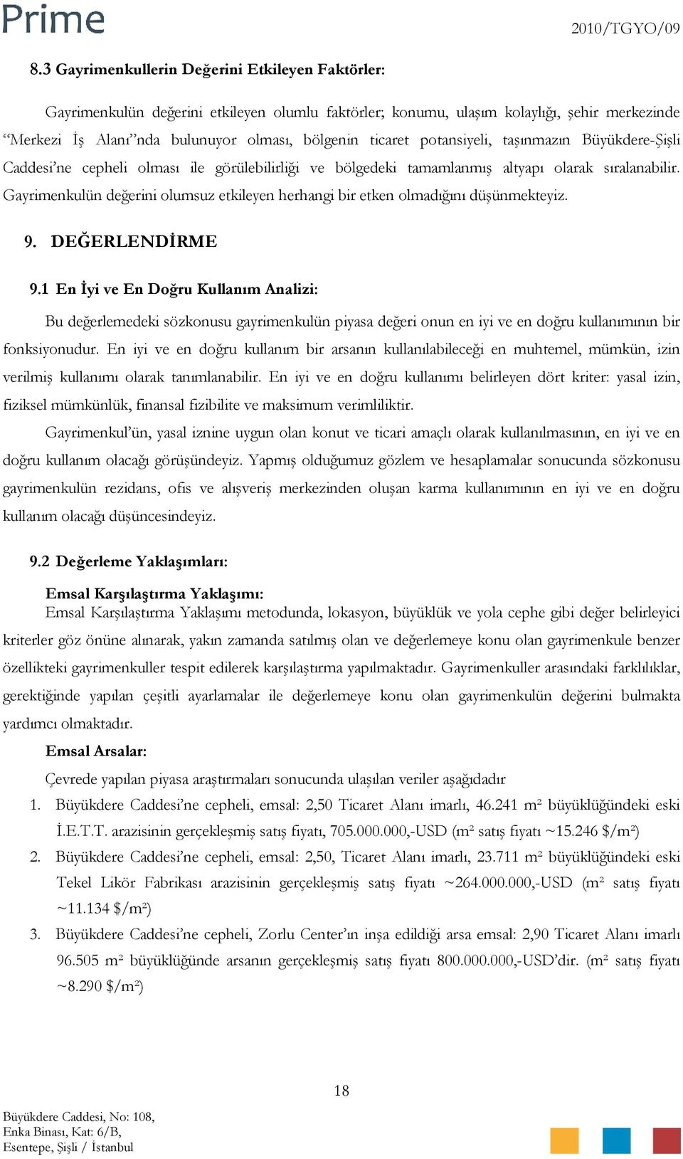 Gayrimenkulün değerini olumsuz etkileyen herhangi bir etken olmadığını düşünmekteyiz. 9. DEĞERLENDİRME 9.