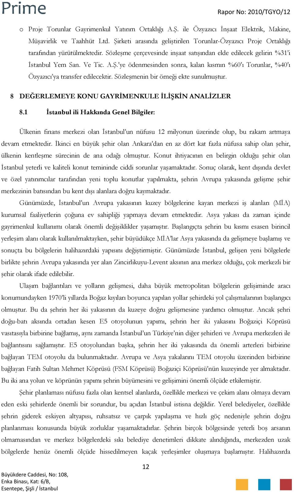 Sözleşmenin bir örneği ekte sunulmuştur. 8 DEĞERLEMEYE KONU GAYRİMENKULE İLİŞKİN ANALİZLER 8.